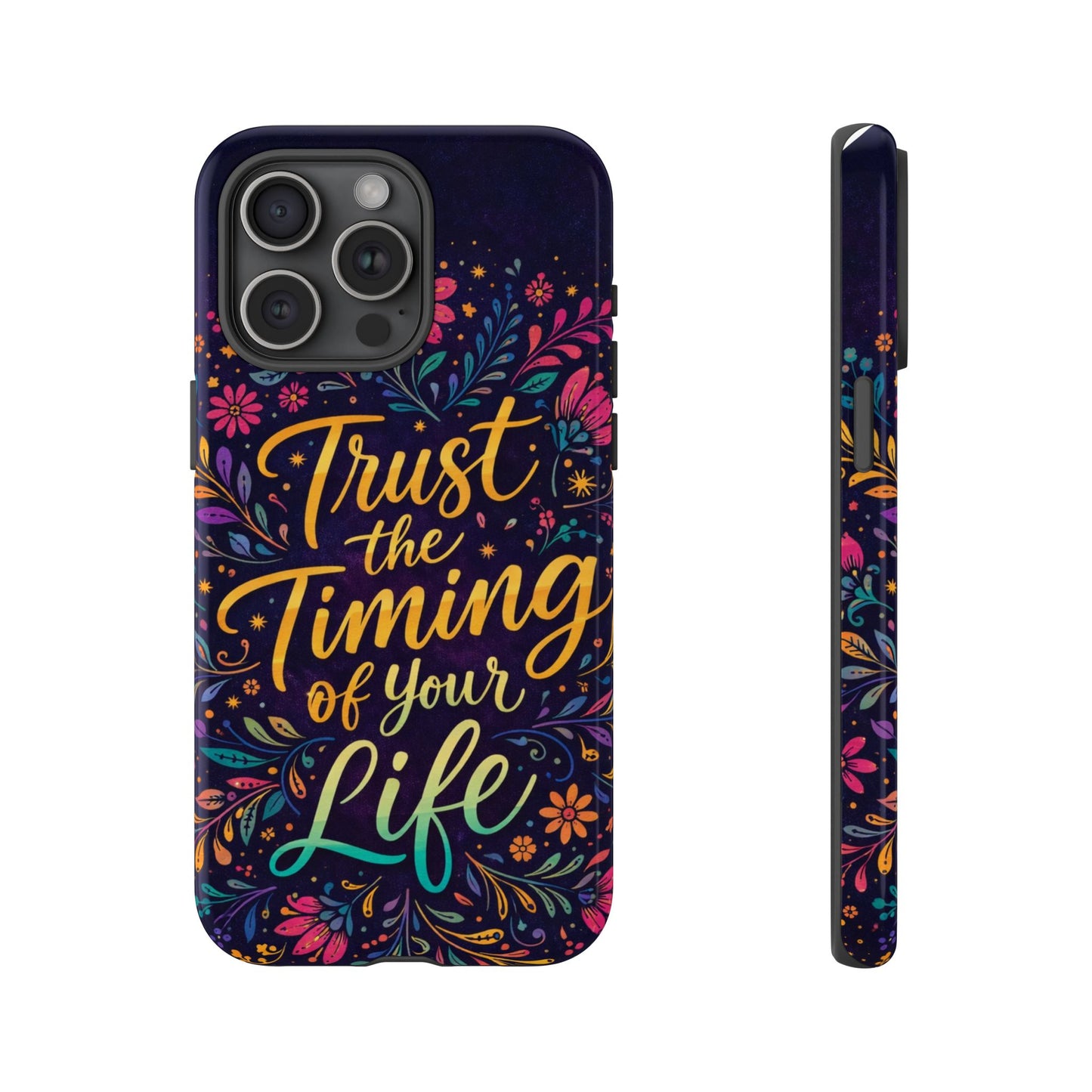Inspirational Floral Phone Case — "Trust the Timing of Your Life"