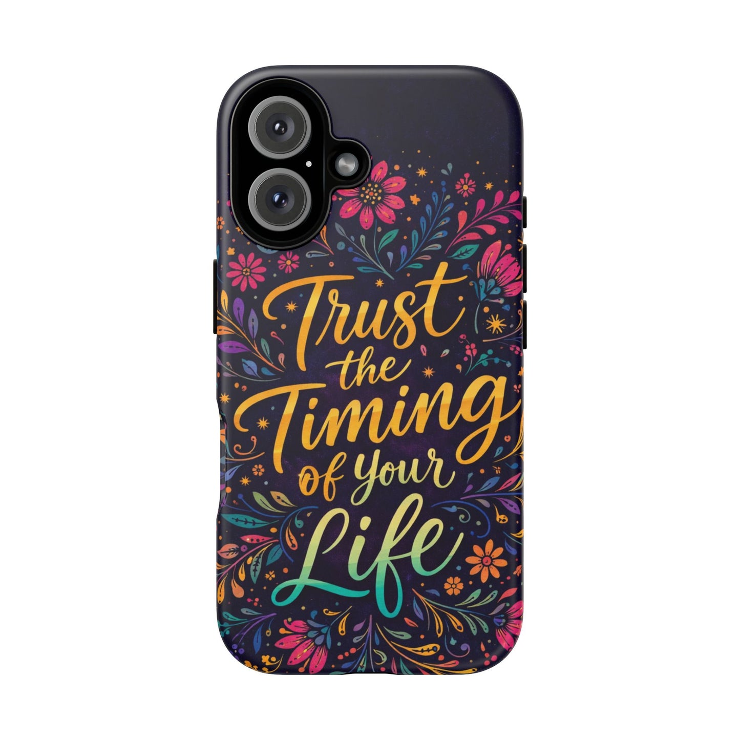 Inspirational Floral Phone Case — "Trust the Timing of Your Life"
