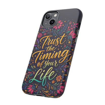 Inspirational Floral Phone Case — "Trust the Timing of Your Life"