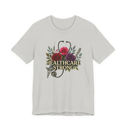 Healthcare Strong Floral T-Shirt — Nurse & Medical Staff Appreciation Tee