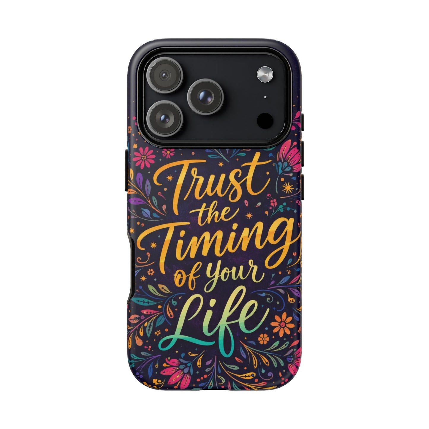Inspirational Floral Phone Case — "Trust the Timing of Your Life"