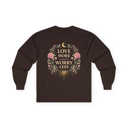 Long Sleeve Tee — "Love More Worry Less" Floral Inspirational Shirt