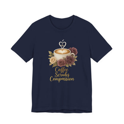 Coffee, Scrubs & Compassion Tee — Nurse Appreciation Coffee Shirt