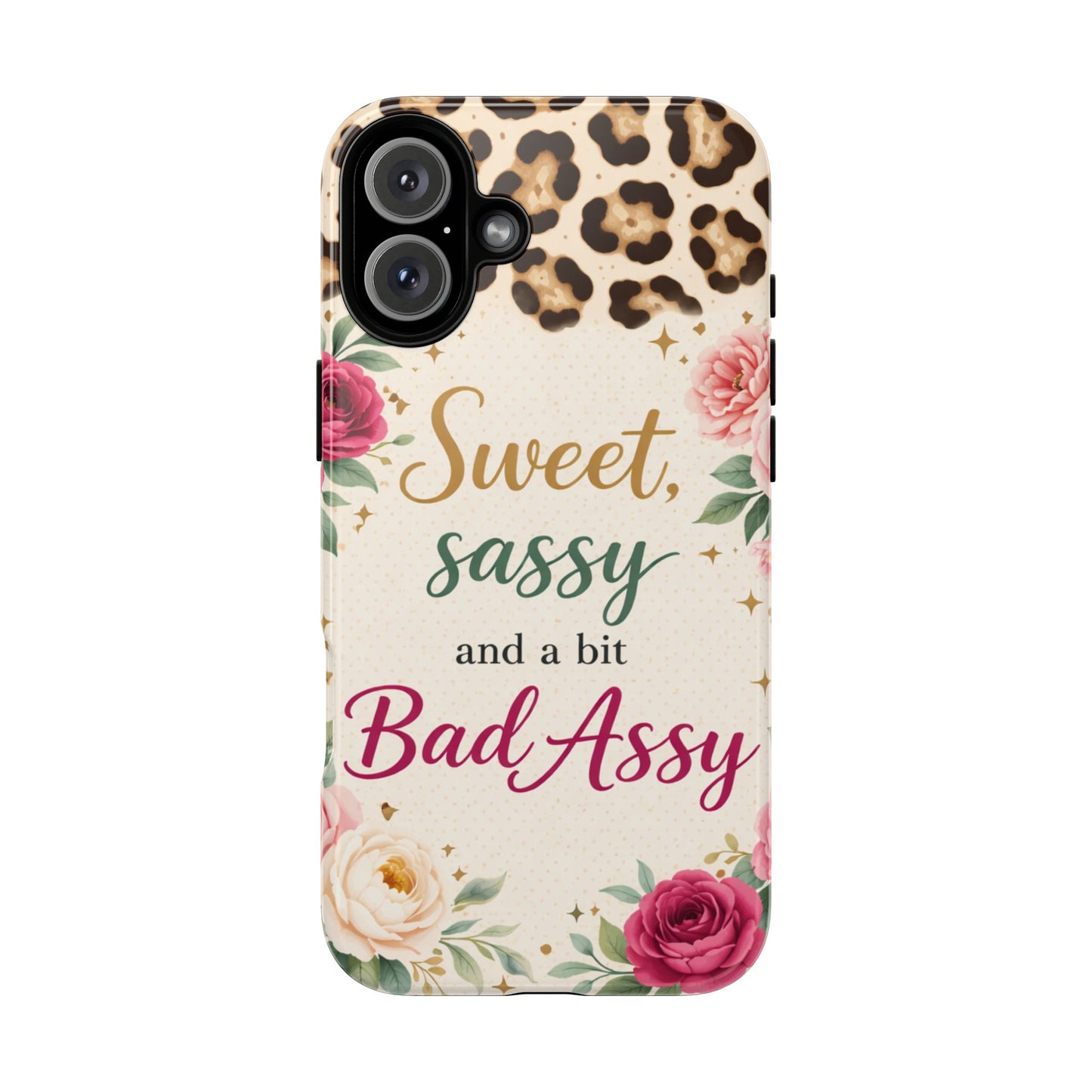 Phone Case — "Sweet, Sassy and a Bit Bad Assy" Floral Leopard Protective Cover
