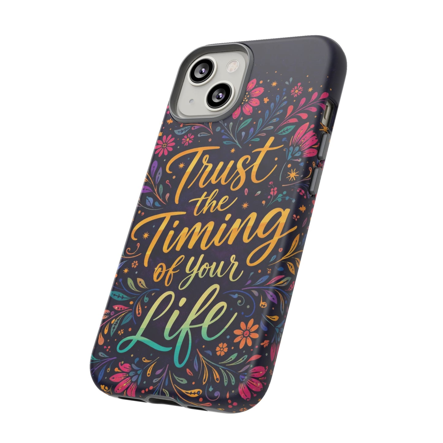 Inspirational Floral Phone Case — "Trust the Timing of Your Life"