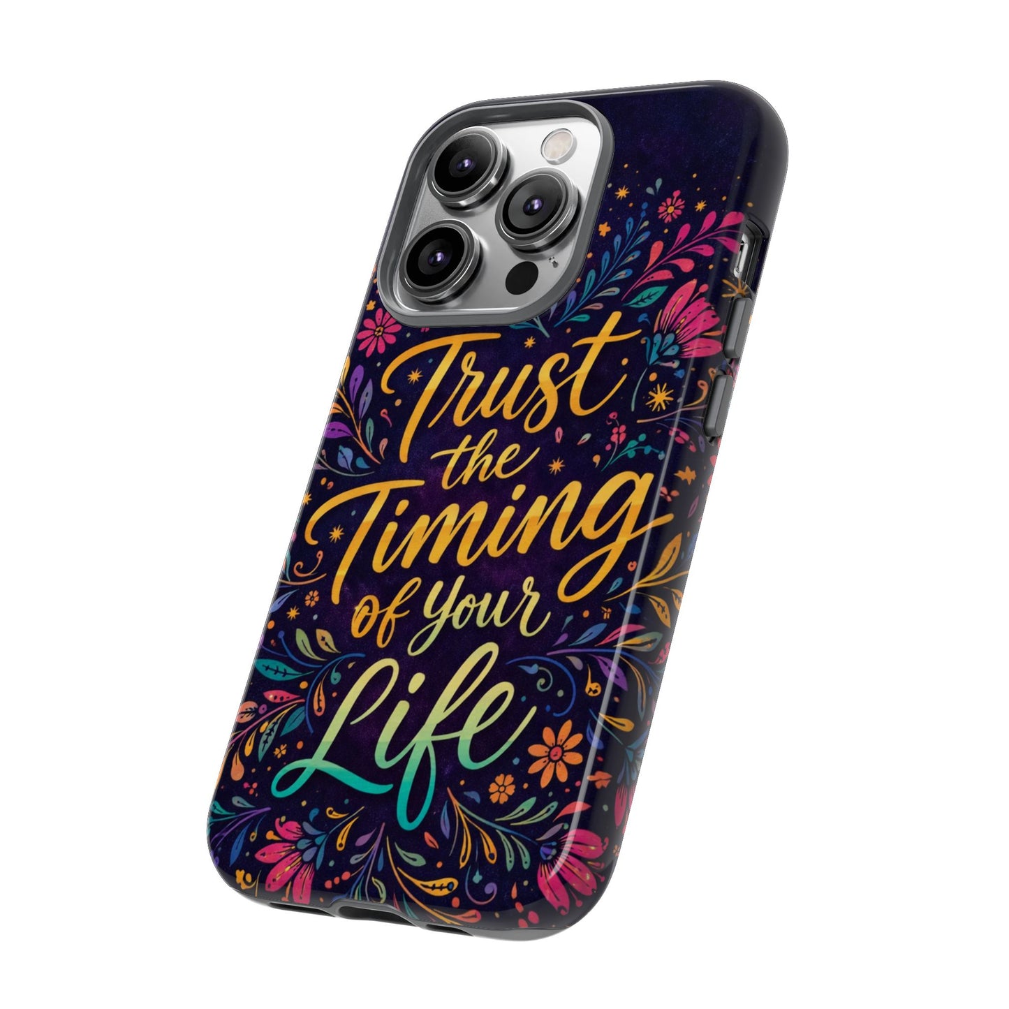 Inspirational Floral Phone Case — "Trust the Timing of Your Life"