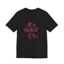 It Is What It Is T-Shirt — Casual Script Graphic Tee