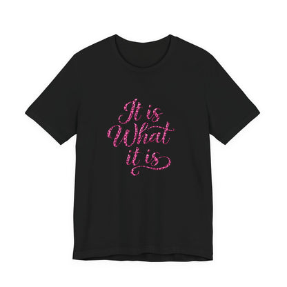 It Is What It Is T-Shirt — Casual Script Graphic Tee