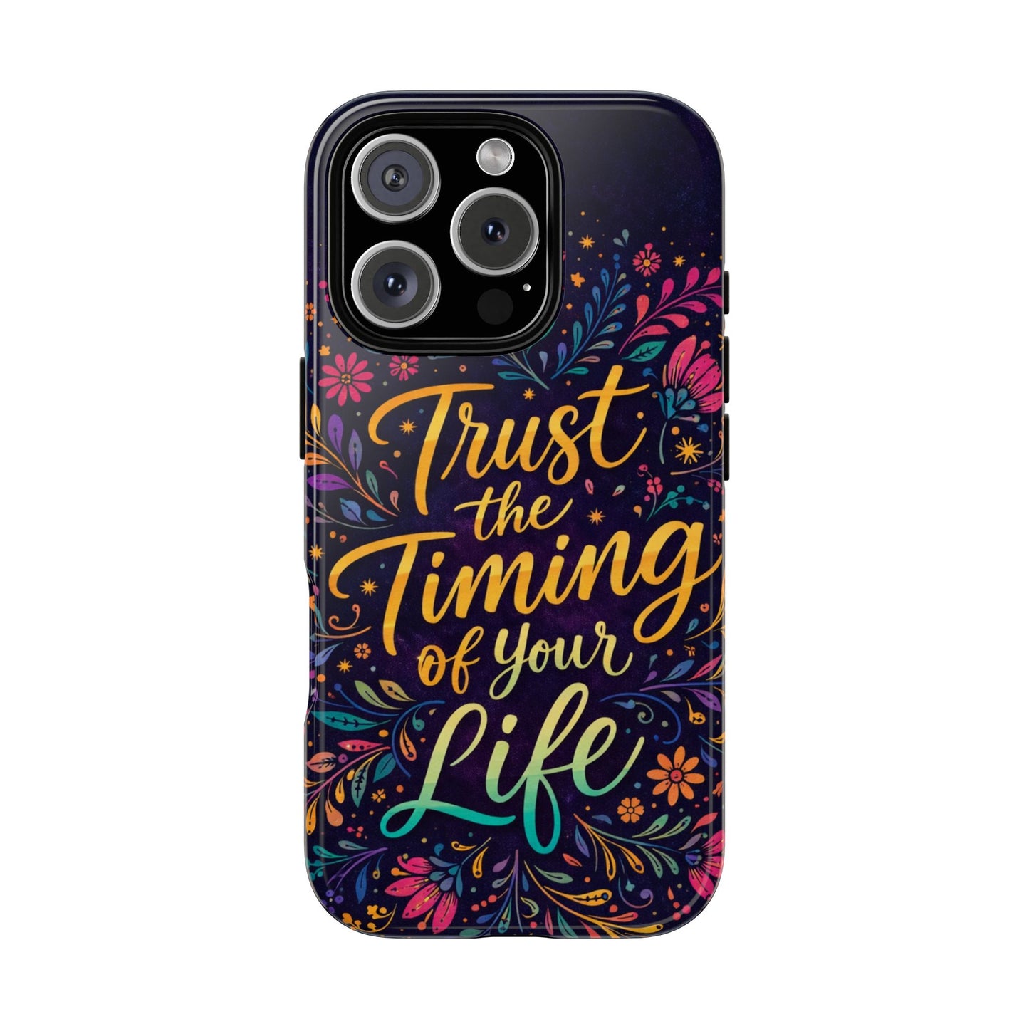 Inspirational Floral Phone Case — "Trust the Timing of Your Life"
