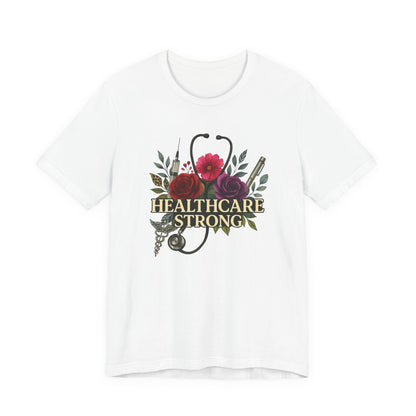 Healthcare Strong Floral T-Shirt — Nurse & Medical Staff Appreciation Tee