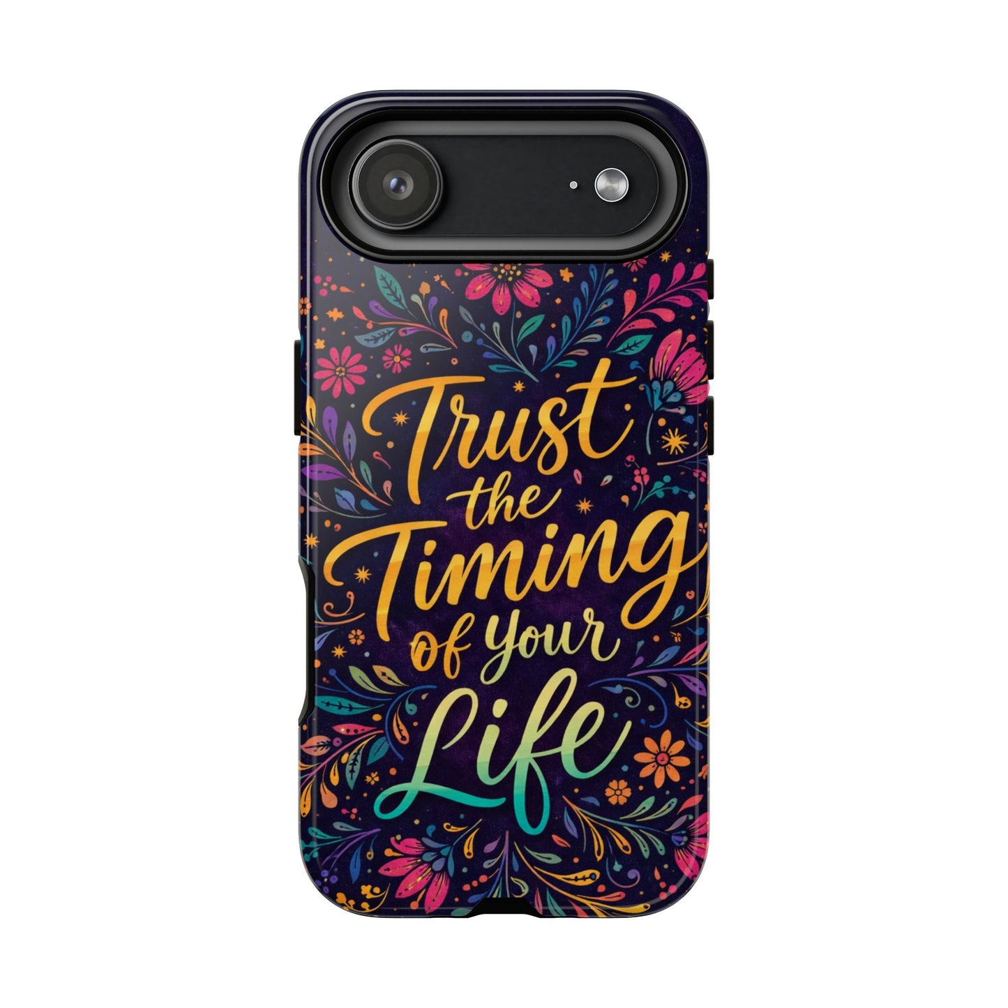Inspirational Floral Phone Case — "Trust the Timing of Your Life"