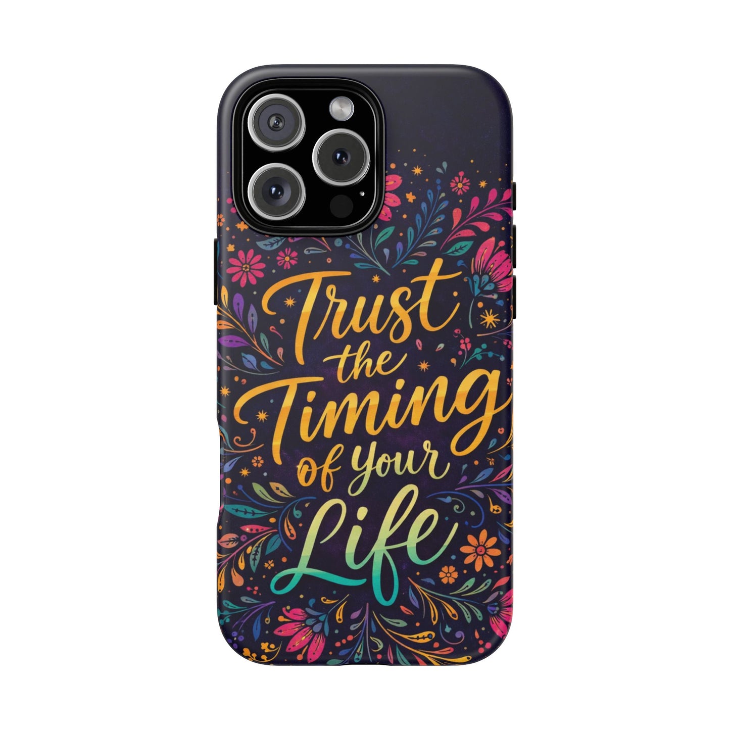 Inspirational Floral Phone Case — "Trust the Timing of Your Life"