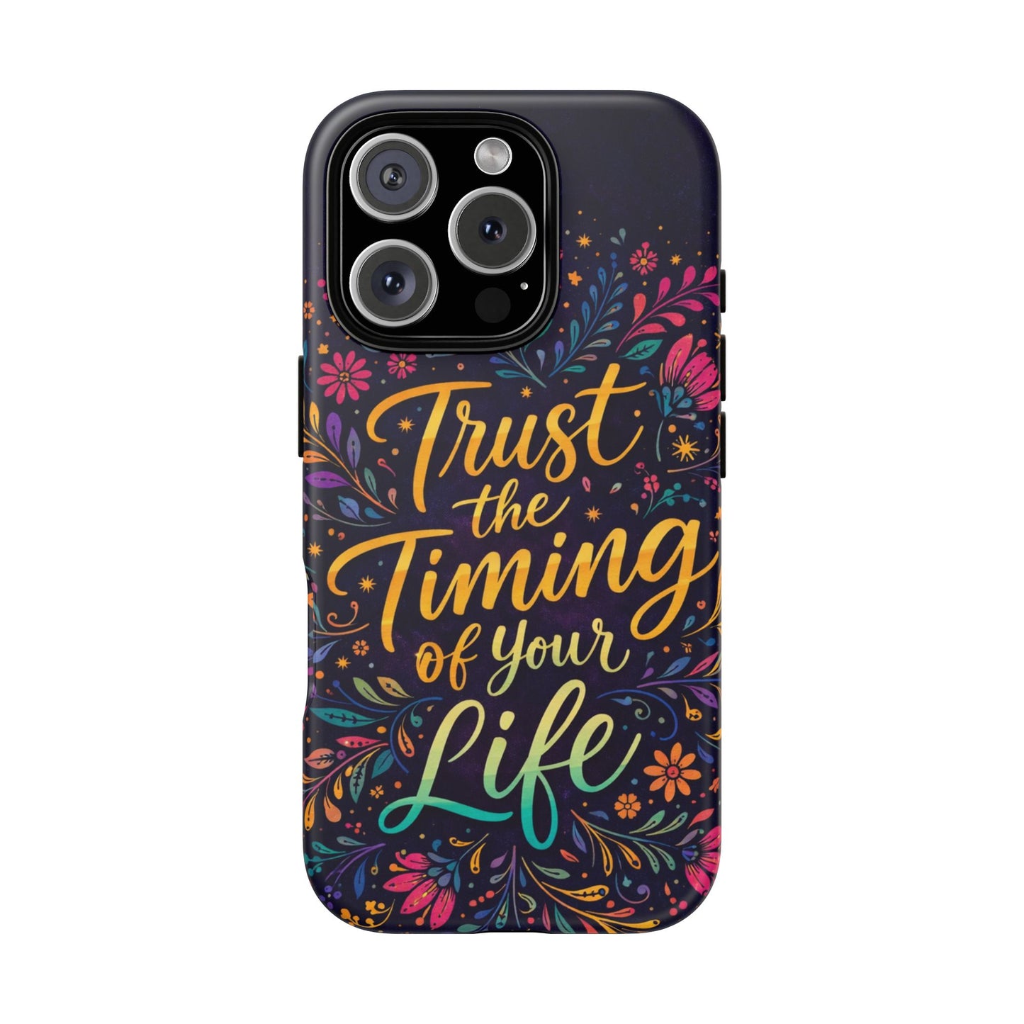 Inspirational Floral Phone Case — "Trust the Timing of Your Life"
