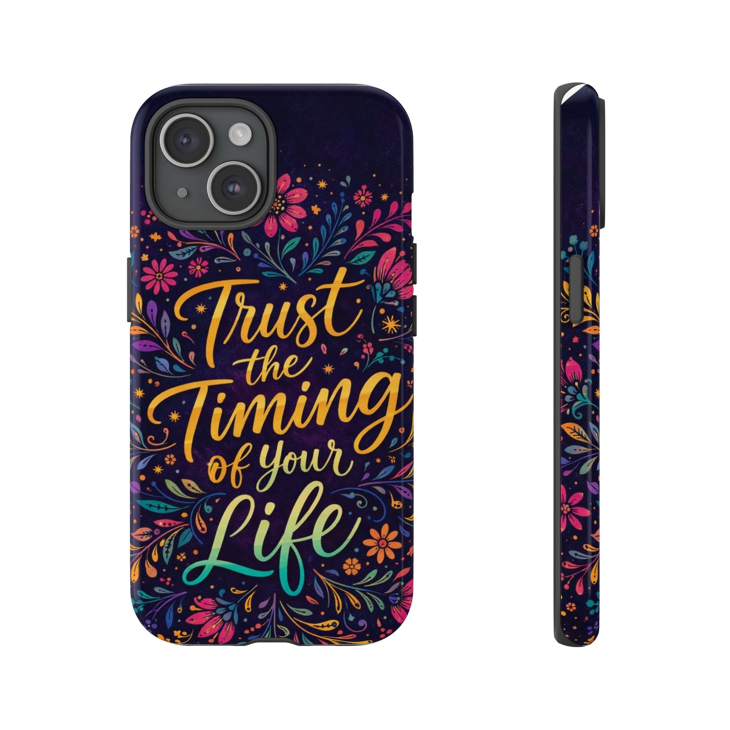 Inspirational Floral Phone Case — "Trust the Timing of Your Life"