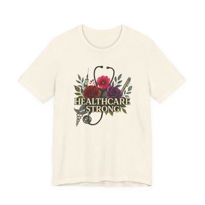 Healthcare Strong Floral T-Shirt — Nurse & Medical Staff Appreciation Tee