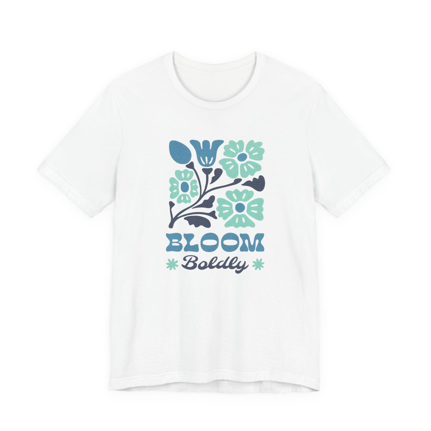 Bloom Boldly Floral Tee — Inspirational Garden Graphic Shirt