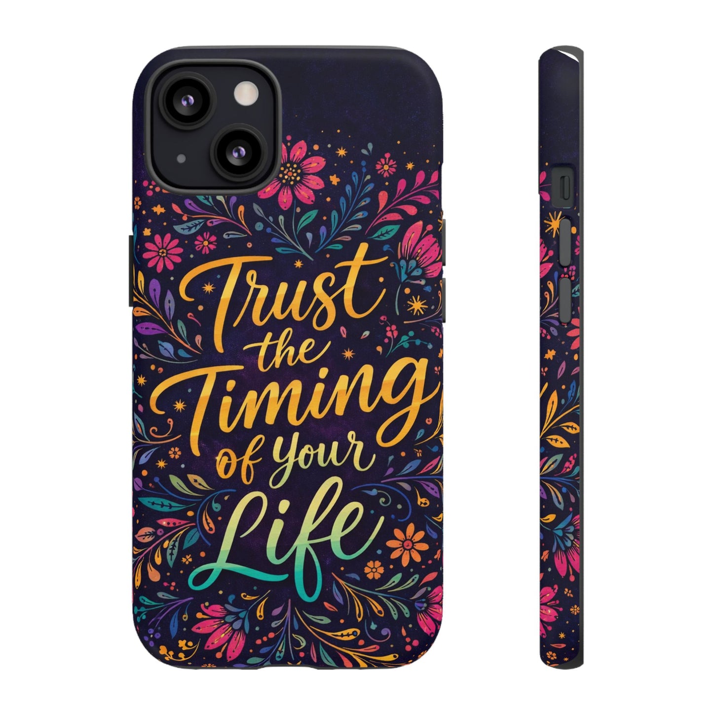 Inspirational Floral Phone Case — "Trust the Timing of Your Life"