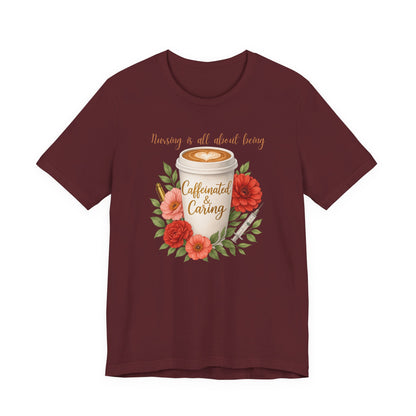 Nursing Caffeinated & Caring Tee — Floral Coffee Cup Shirt for Nurses