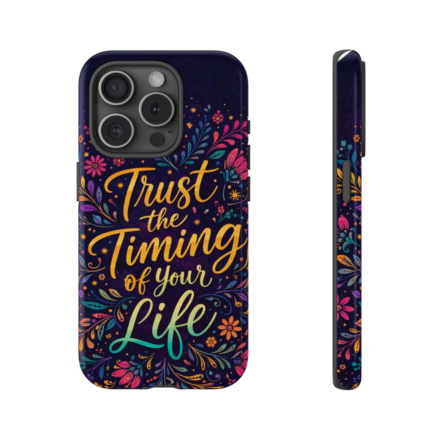 Inspirational Floral Phone Case — "Trust the Timing of Your Life"
