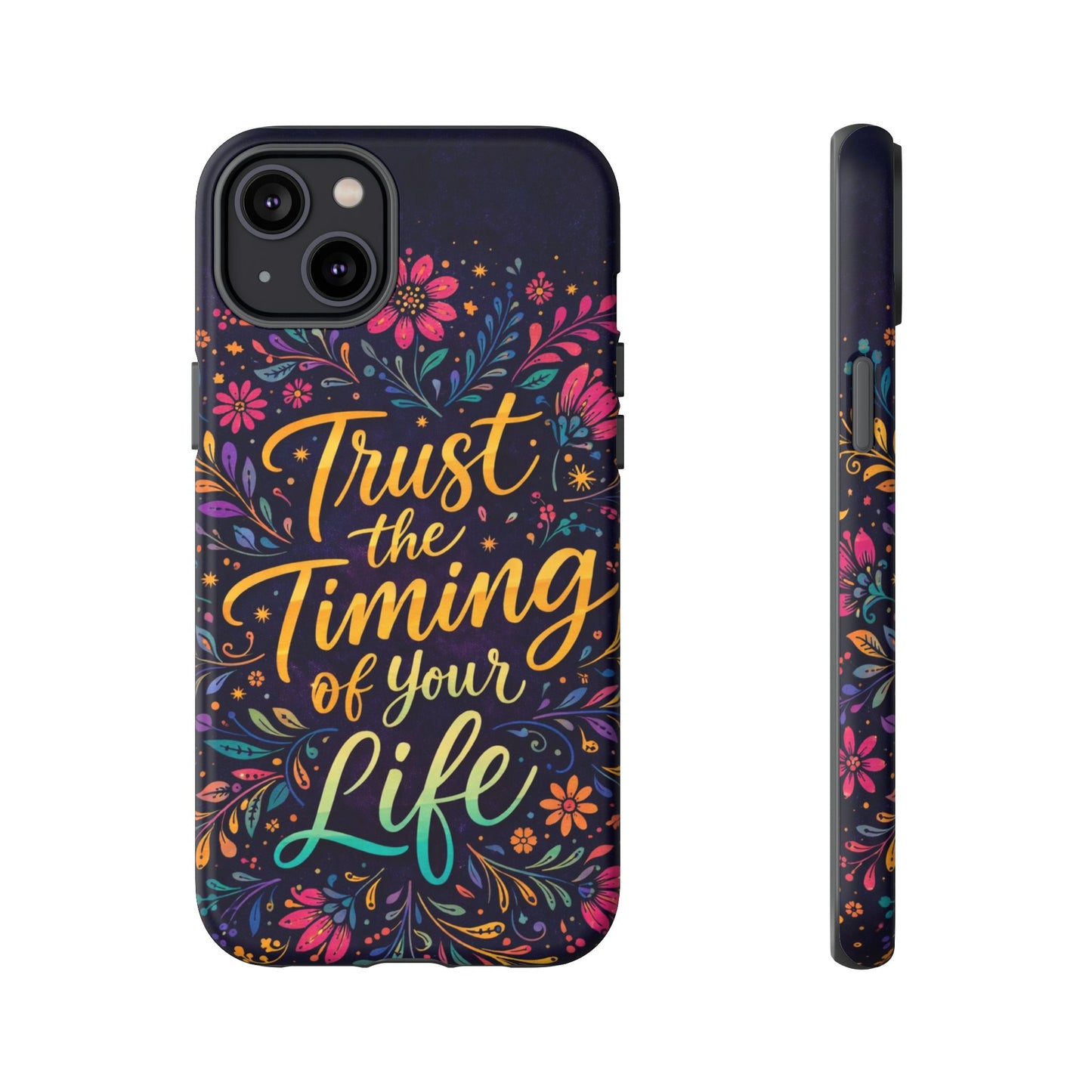 Inspirational Floral Phone Case — "Trust the Timing of Your Life"
