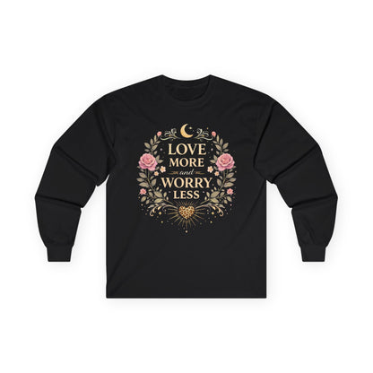 Long Sleeve Tee — "Love More Worry Less" Floral Inspirational Shirt