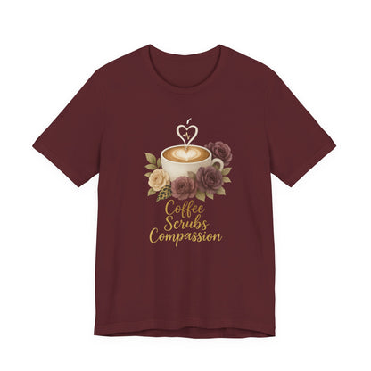 Coffee, Scrubs & Compassion Tee — Nurse Appreciation Coffee Shirt