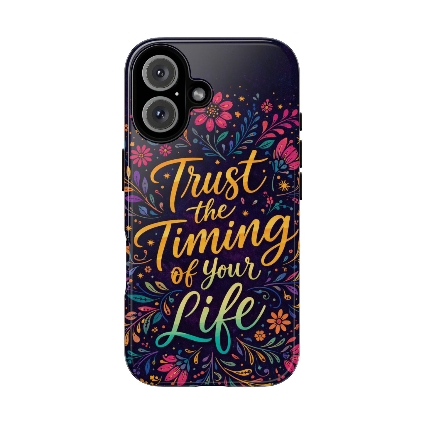 Inspirational Floral Phone Case — "Trust the Timing of Your Life"