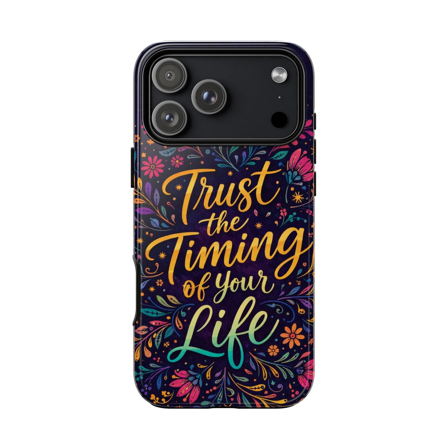 Inspirational Floral Phone Case — "Trust the Timing of Your Life"