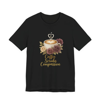 Coffee, Scrubs & Compassion Tee — Nurse Appreciation Coffee Shirt