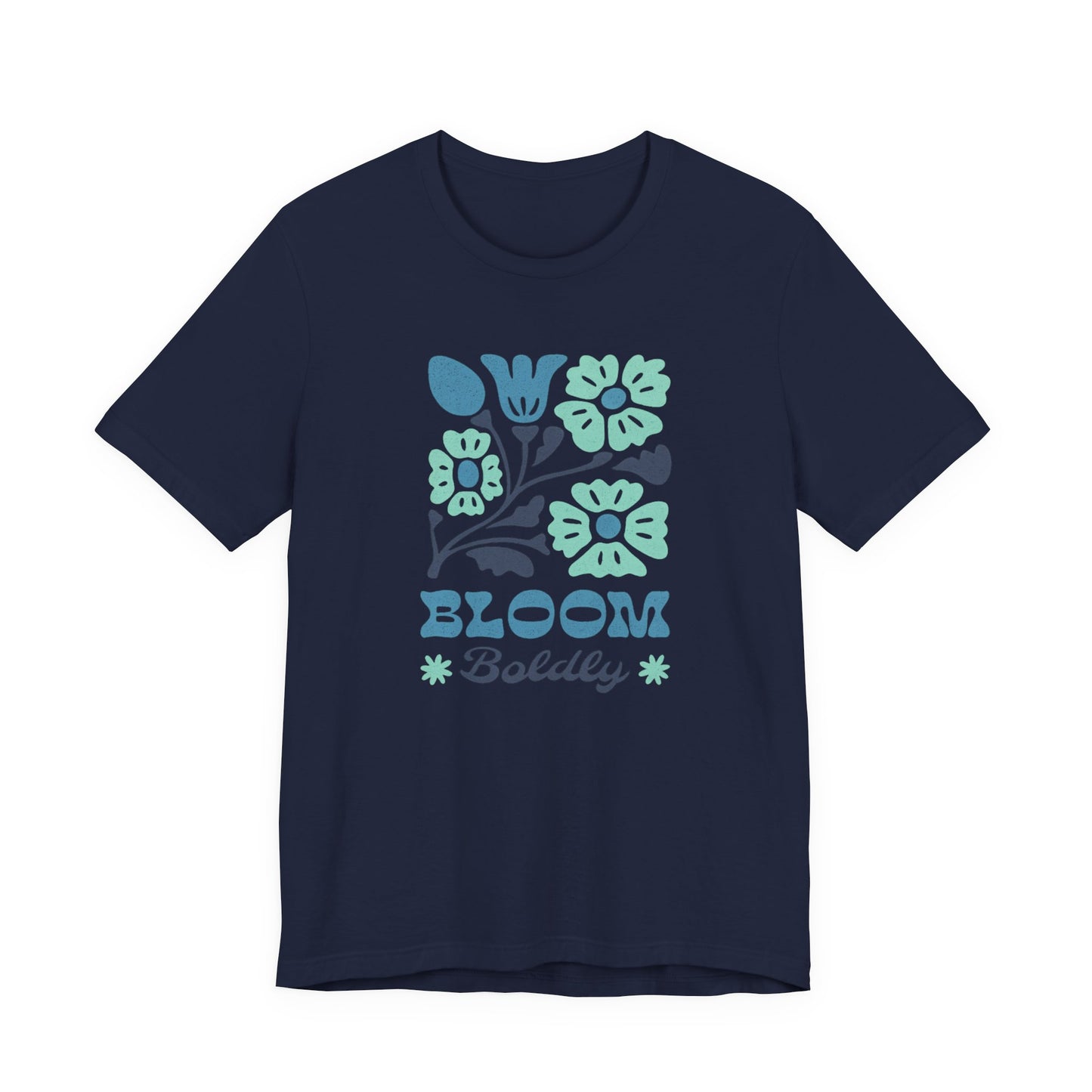 Bloom Boldly Floral Tee — Inspirational Garden Graphic Shirt