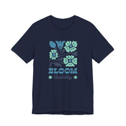 Bloom Boldly Floral Tee — Inspirational Garden Graphic Shirt