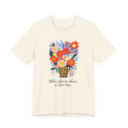 Floral Bouquet Tee — "Where Flowers Bloom, So Does Hope"