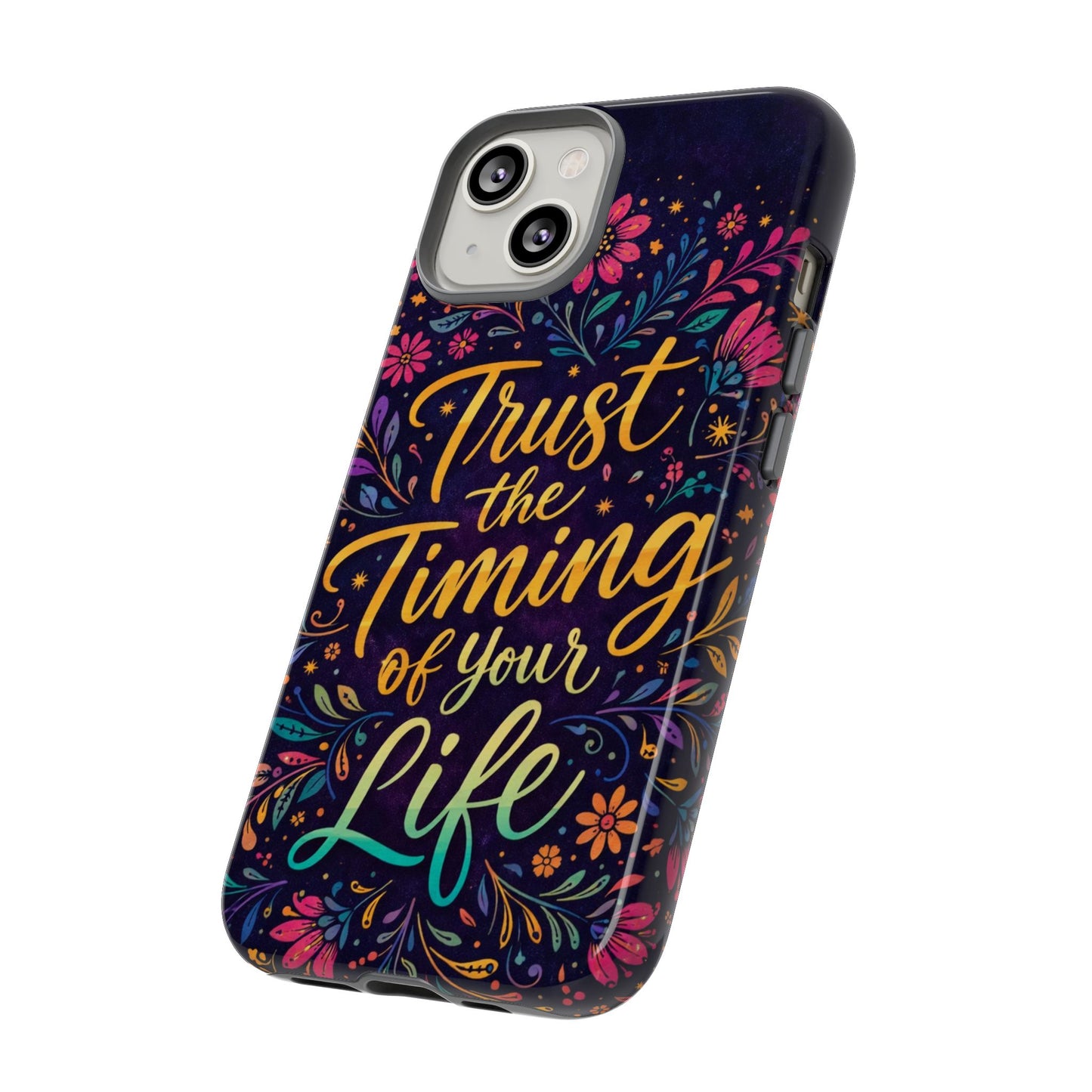 Inspirational Floral Phone Case — "Trust the Timing of Your Life"