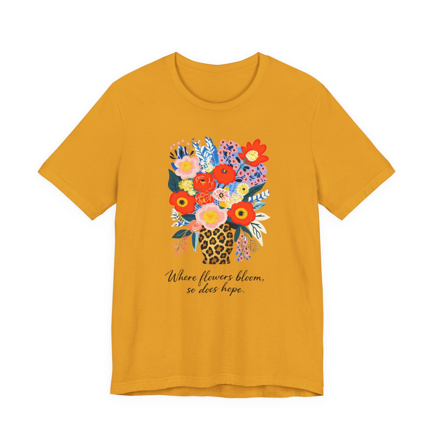 Floral Bouquet Tee — "Where Flowers Bloom, So Does Hope"