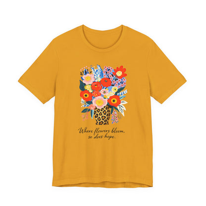 Floral Bouquet Tee — "Where Flowers Bloom, So Does Hope"