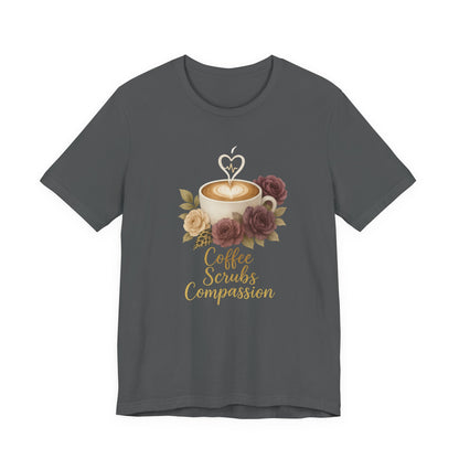 Coffee, Scrubs & Compassion Tee — Nurse Appreciation Coffee Shirt