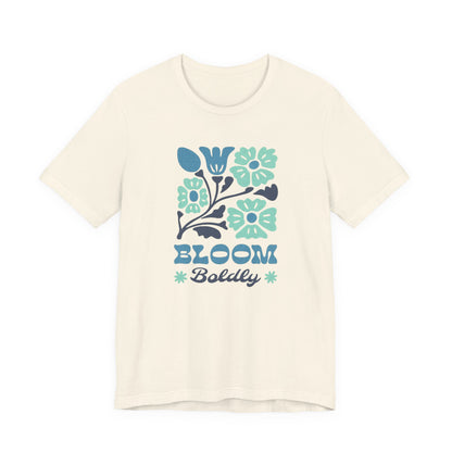 Bloom Boldly Floral Tee — Inspirational Garden Graphic Shirt