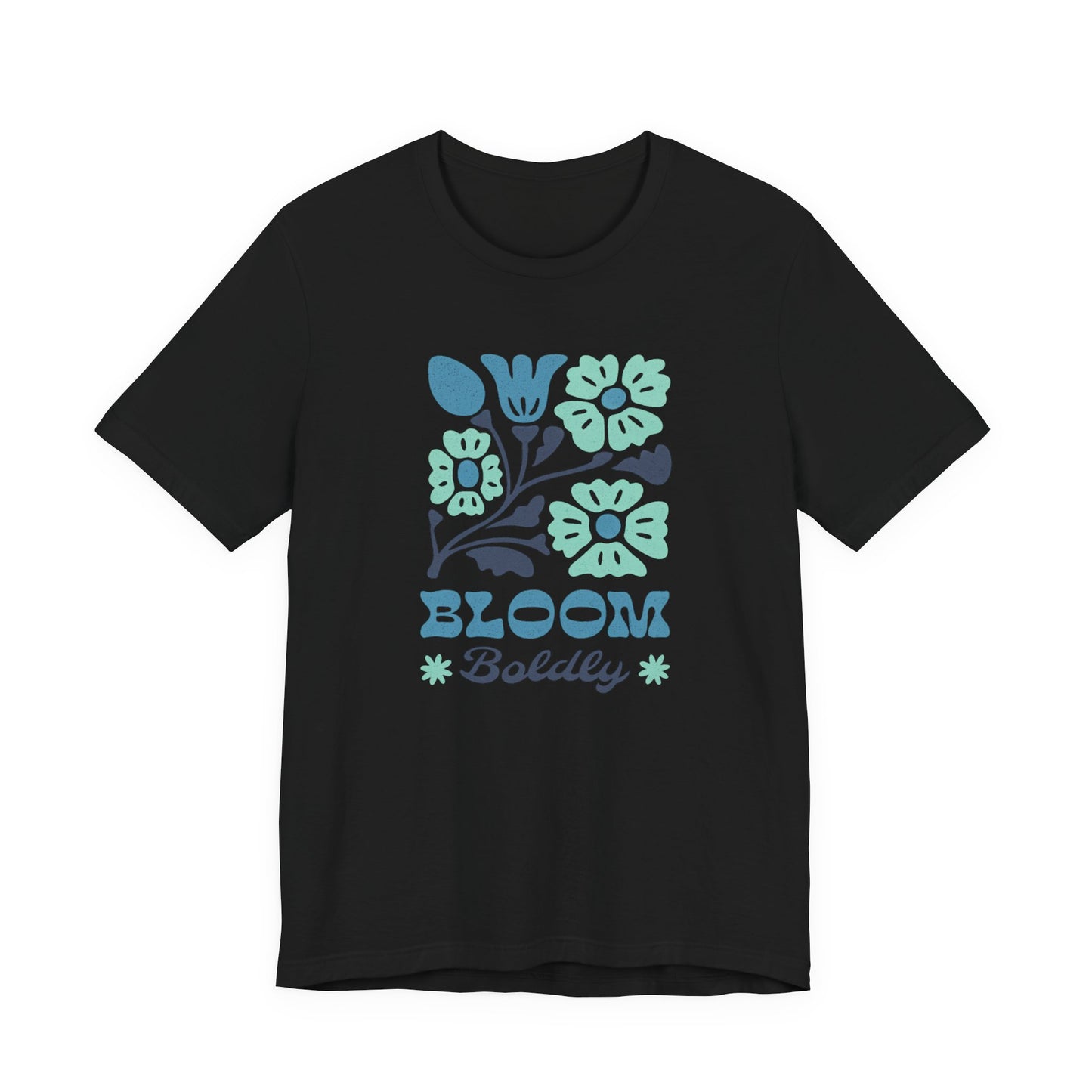 Bloom Boldly Floral Tee — Inspirational Garden Graphic Shirt