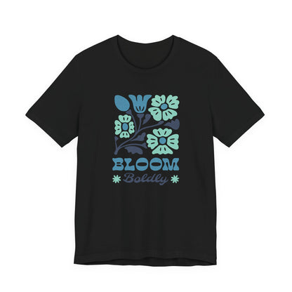 Bloom Boldly Floral Tee — Inspirational Garden Graphic Shirt