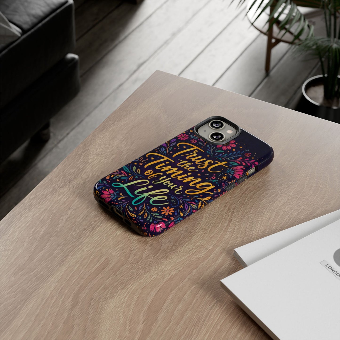 Inspirational Floral Phone Case — "Trust the Timing of Your Life"