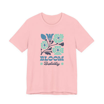 Bloom Boldly Floral Tee — Inspirational Garden Graphic Shirt