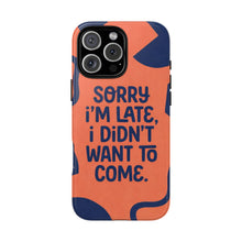 Phone Case — "Sorry I’m Late, I Didn’t Want to Come" Retro Graphic