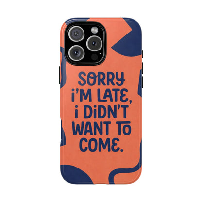 Phone Case — "Sorry I’m Late, I Didn’t Want to Come" Retro Graphic