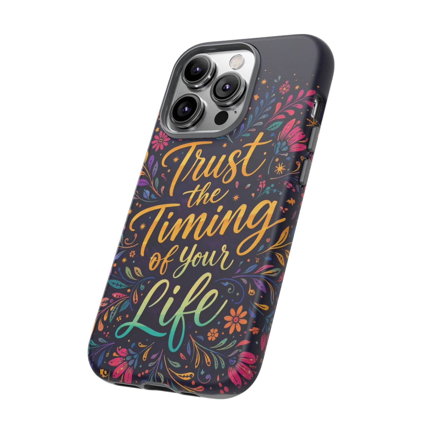 Inspirational Floral Phone Case — "Trust the Timing of Your Life"