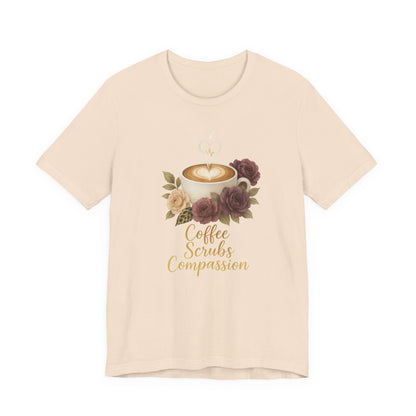 Coffee, Scrubs & Compassion Tee — Nurse Appreciation Coffee Shirt