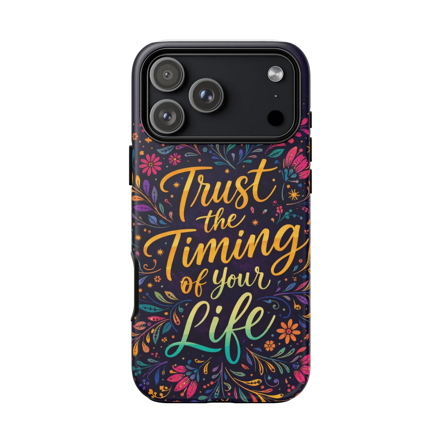 Inspirational Floral Phone Case — "Trust the Timing of Your Life"